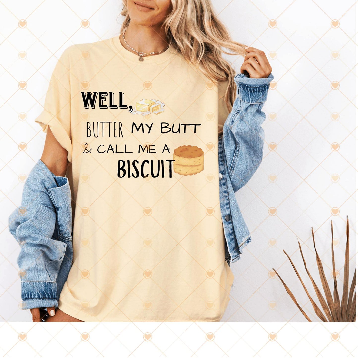 Well Butter My Butt & Call Me A Biscuit