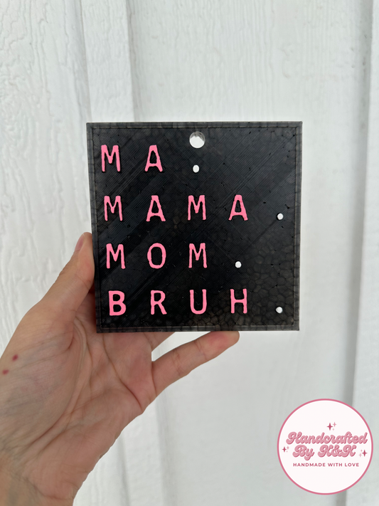 Ma.Mama.Mom.Bruh. Freshie